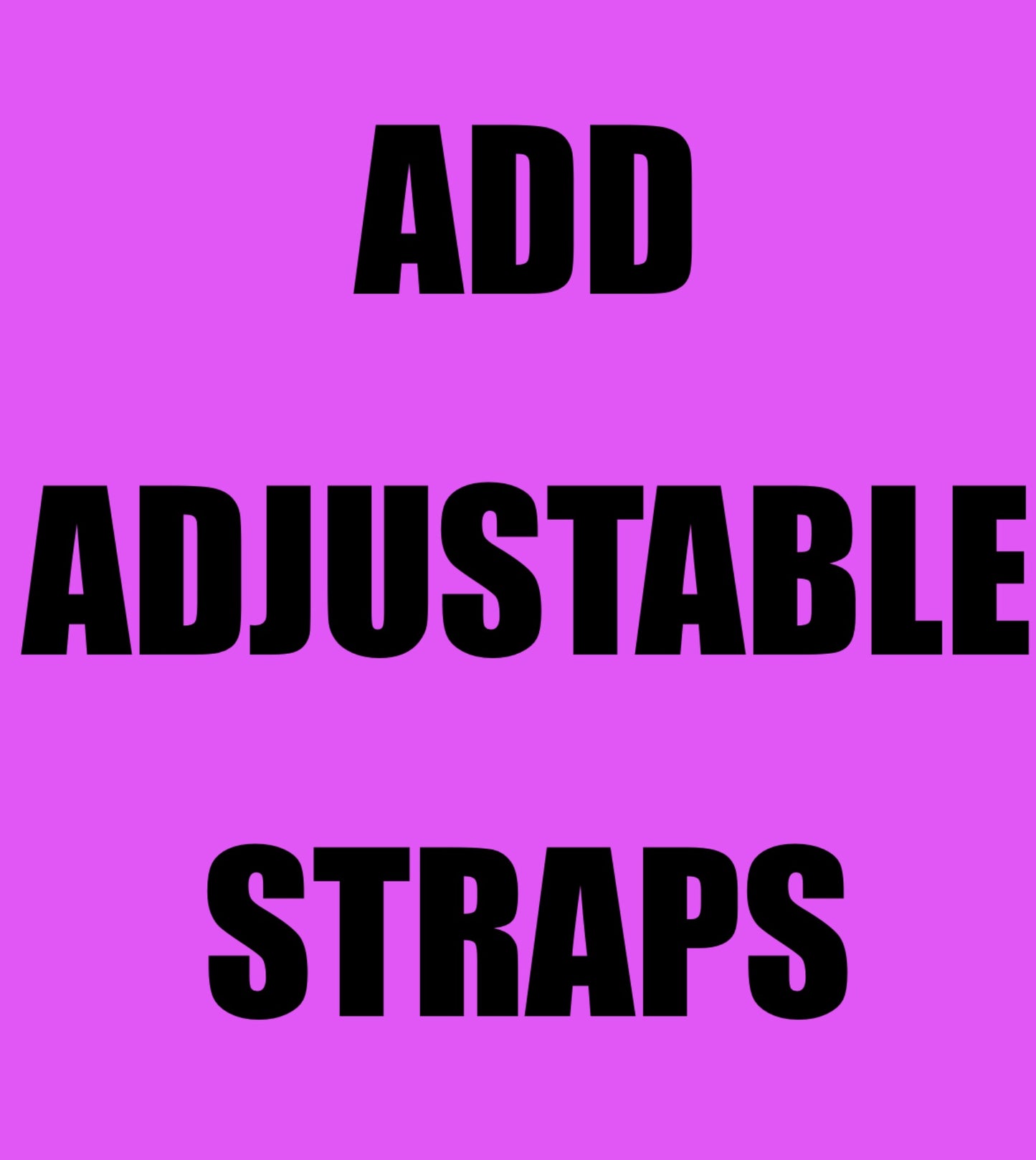 Add Adjustable Straps